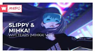 Slippy & Mihka! - WiFi Tears (Mihka! Vip)♬