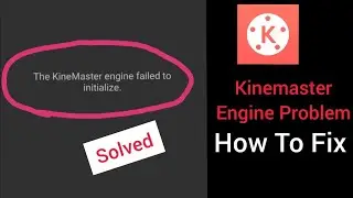 The Kinemaster Engine failed to initialize!Kinemaster not opening fix problem!