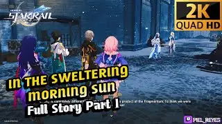 In the Sweltering Morning Sun Part 1 Story (Trailblaze Mission All Chapters) | Honkai Star Rail