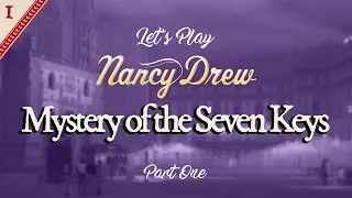 Nancy Drew: Mystery of the Seven Keys (Part One)
