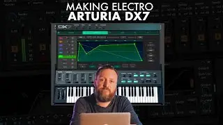 Making An Electro Lead with FM Synthesis and Arturia's DX7