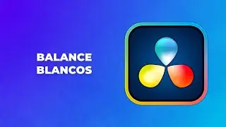 Balance de Blanco Davinci Resolve