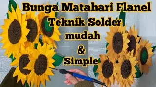 Tutorial Bunga Matahari Flanel ||Teknik Solder