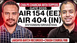 Chai pe Charcha with Toppers |GATE 2025| AIR 154 (EE) & 404 (IN)| Divyanshu Srivastava | Ankit Goyal