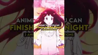 Anime that y'all can finish watching in one night 