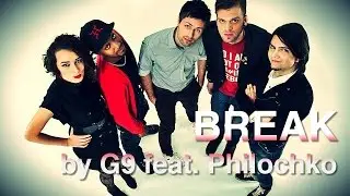 G9 - Break ft. Philochko
