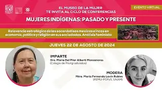 Sexta sesión del ciclo: Mujeres indígenas: pasado y presente