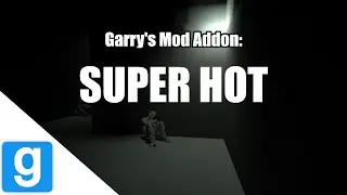 Garry's Mod Addon: SUPER HOT