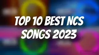 Top 10 Best NCS Songs 2023
