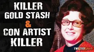 Twisted News: Killer Gold Stash & Con Artist Killer
