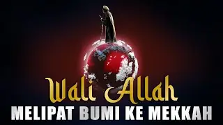 WALI ALLAH BERHAJI MELIPAT BUMI KE MEKKAH