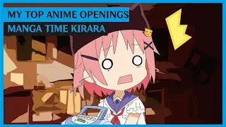 My Top Anime Openings Song | Manga Time Kirara