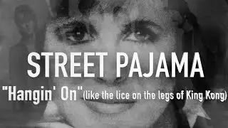 Street Pajama "HANGIN' ON (like the lice on the legs of King Kong)" {1983)