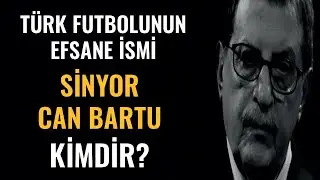 TÜRK FUTBOLUNUN EFSANE İSMİ “SİNYOR” LAKAPLI CAN BARTU KİMDİR?