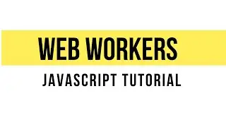 Introduction to Web Workers in JavaScript - JavaScript Tutorial 