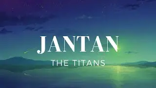 Jantan - The Titans (Lirik)