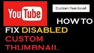 How to fix DISABLED custom thumbnail easy 2017!
