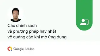 Các chính sáchvà phương pháp hay nhấtvề quảng cáo khi mở ứng dụng