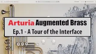 Arturia Augmented Brass Ep.1 - A Tour of the Interface