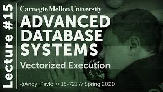 15 - Vectorized Execution (CMU Databases / Spring 2020)