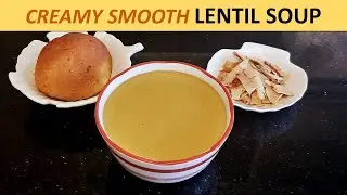 Cream of Lentil Soup - Without Cream -Fast, Easy, Inexpensive, Delicious, Nutritious, Vegan, Warming