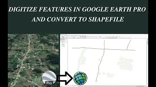 How to Digitize Features in Google Earth Pro, Export to ArcGIS and Convert into Shapefile