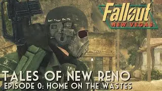 Fallout: New Vegas - Tales of New Reno - Episode 0: Home on the Wastes