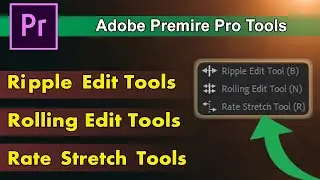 How to Use Adobe Premiere Pro CC Tool | Ripple Edit Tool | Rolling Edit Tool | Rate Stretch Tool