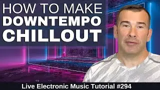 Create Downtempo Chillout & Spa Music Like Bonobo + Templates | Live Electronic Music Tutorial 