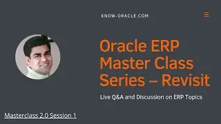 Masterclass 2.0 Session 1- Revisit - Explore more on Oracle cloud ERP & many more