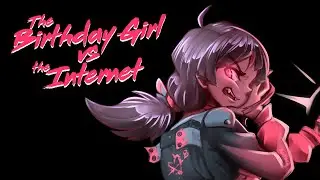 The Birthday Girl vs. the Internet [OUT NOW]
