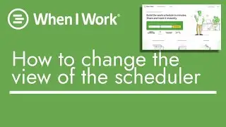 When I Work - How to Change the View of the Scheduler | TopBizGuides