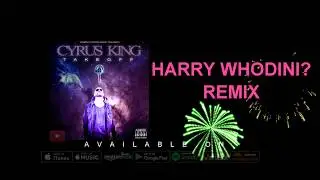 Cyrus King - Harry Whodini? Remix ft. Mocha Jones (Official Audio) [Explicit]