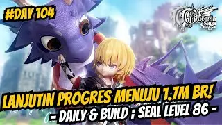 Lanjutin Progres Menuju 1.7m BR! Daily & Build [Seal Level 86 - Day 104] - Draconia Saga Sea