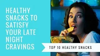 Top 10 Healthy Snacks to Satisfy Your Late Night Cravings | HealthyVids