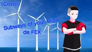 [INTENTO DE COVER] SUBWAYS OF YOUR MIND (FEX) | D-Kun | VTuber Mexicano