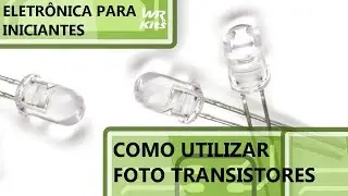 COMO UTILIZAR FOTO TRANSISTORES | Eletrônica para Iniciantes 