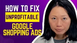 How to fix an unprofitable Google Shopping campaign? 7 Reasons + Solutions 