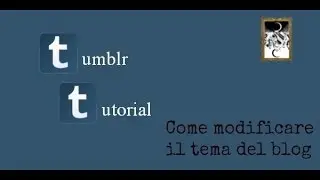 TUTORIAL | Come modificare ed impostare il tema su Tumblr
