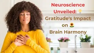 NEUROSCIENCE UNVEILED: Gratitude's Impact on Brain Harmony 🌻💡