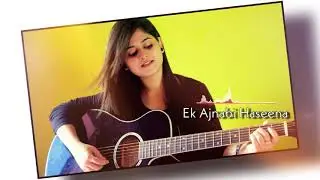 Ek Ajnabi Haseena | Female Cover Song | Latest Cover Song