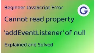 Explaining and Solving "Cannot read property addEventListener of null"