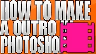 HOW TO MAKE A OUTRO IN PHOTOSHOP! 2016