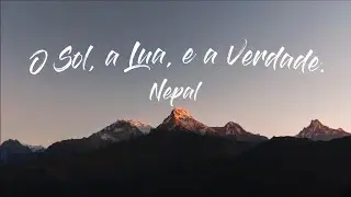 O Sol, a Lua, e a Verdade - Nepal #Repost