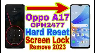 Oppo A17 (CPH2477) Remove Screen Lock/Hard Reset 2023 || Unlock Pattern/Pin/Password 100% Working