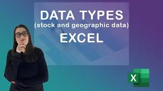 How to use data types (stock and geographic) in Excel
