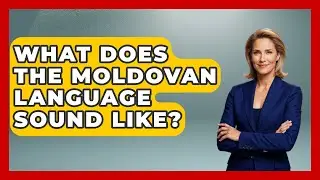 What Does The Moldovan Language Sound Like? - TalkingSoutheastEurope