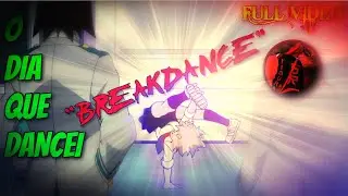O DIA QUE EU DANCEI BREAKDANCE  - FULL VIDEO