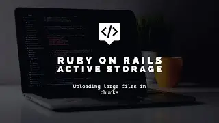 Ruby on Rails Active Storage upload large files in chunks