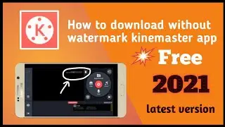 How to Download Kinemaster App Without Watermark Free || no watermark || New Latest Version 2021 💯%